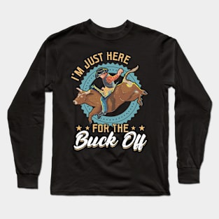 I'm Just Here For The Buck Off - Bull Rider Long Sleeve T-Shirt